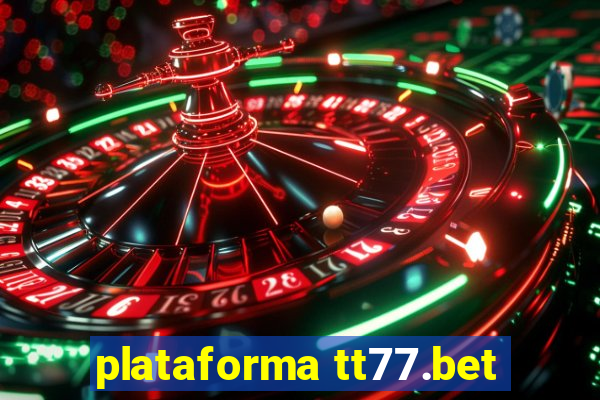 plataforma tt77.bet